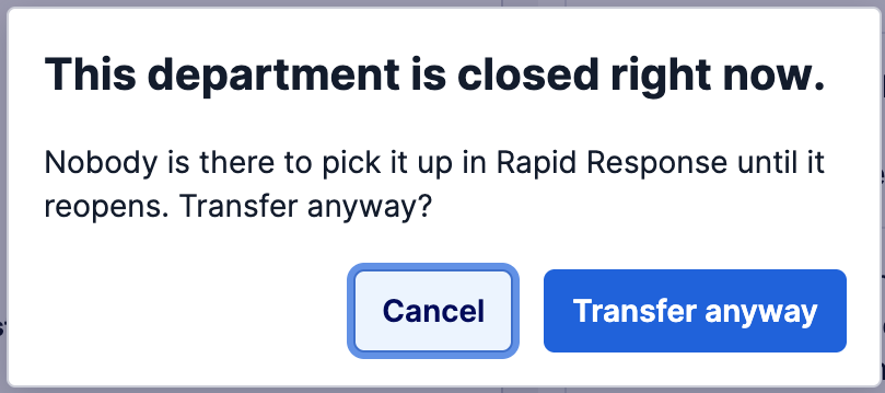 A message reading "This department is closed right now. Nobody is there to pick it up in Rapid Response until it reopens. Transfer anyway?" with Cancel and Transfer anyway buttons